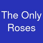 The Only Roses