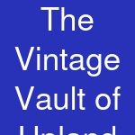 The Vintage Vault of Upland