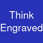 Think Engraved