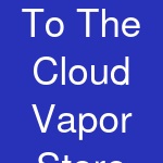 To The Cloud Vapor Store