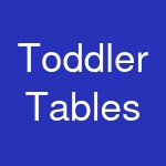 Toddler Tables