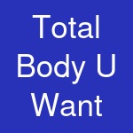 Total Body U Want