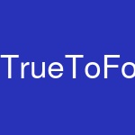 TrueToForm