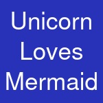 Unicorn Loves Mermaid