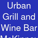 Urban Grill and Wine Bar McKinney