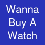 Wanna Buy A Watch