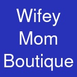 Wifey Mom Boutique