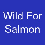 Wild For Salmon