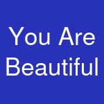 You Are Beautiful