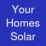 Your Homes Solar