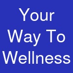 Your Way To Wellness