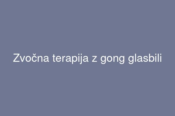 Zvočna terapija z gong glasbili