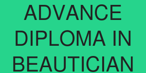 ADVANCE DIPLOMA IN BEAUTICIAN