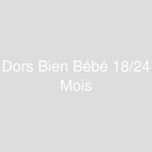 Une image représentant le produit Dors Bien Bébé 18/24 Mois