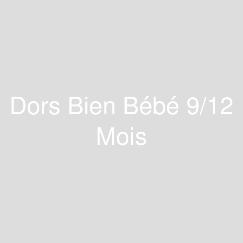Une image représentant le produit Dors Bien Bébé 9/12 Mois