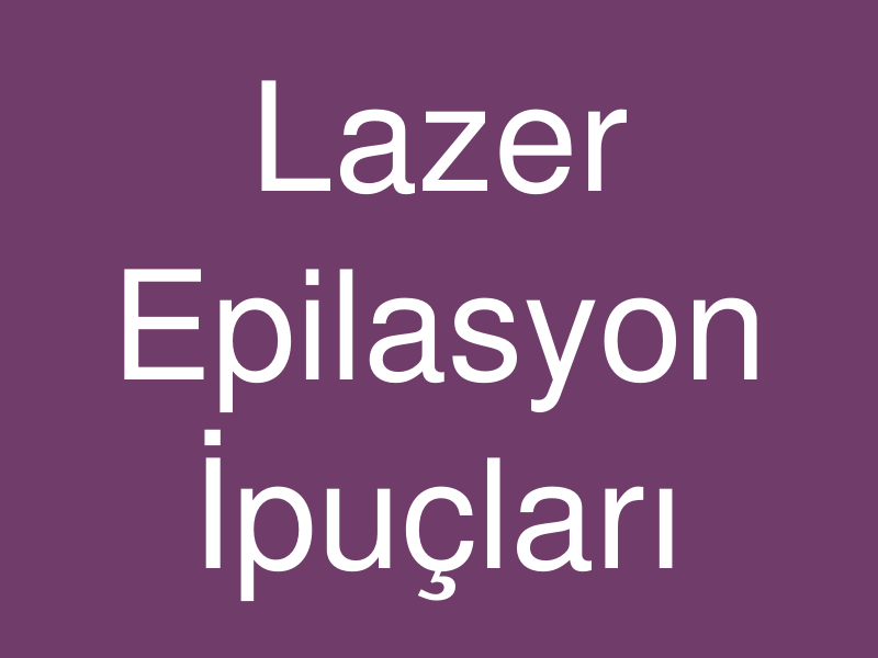 Lazer Epilasyon Öncesi ve Sonrası Bilmeniz Gereken 5 Altın Kural
