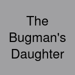 The Bugman's Daughter
